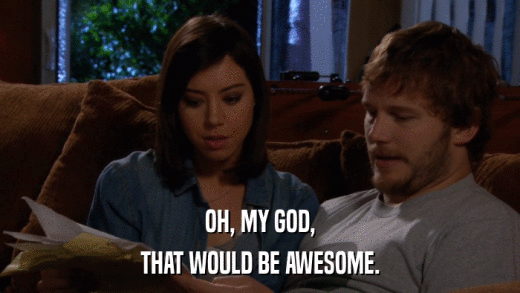 OH, MY GOD, THAT WOULD BE AWESOME. 