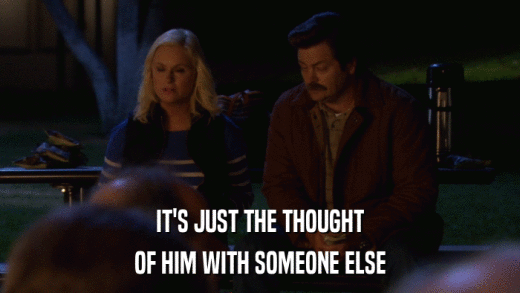 IT'S JUST THE THOUGHT OF HIM WITH SOMEONE ELSE 