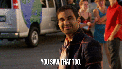 YOU SAW THAT TOO.  