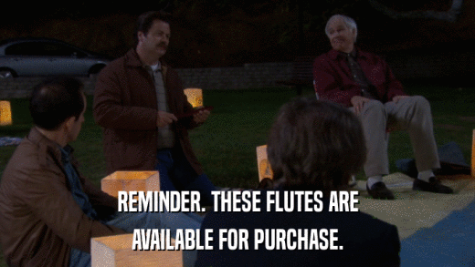 REMINDER. THESE FLUTES ARE AVAILABLE FOR PURCHASE. 