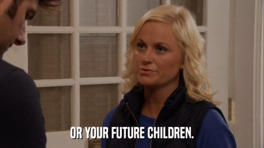 OR YOUR FUTURE CHILDREN.  
