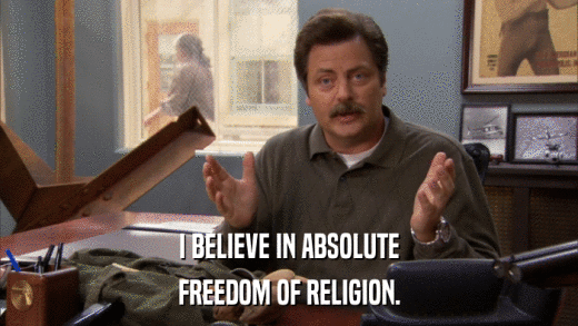 I BELIEVE IN ABSOLUTE FREEDOM OF RELIGION. 