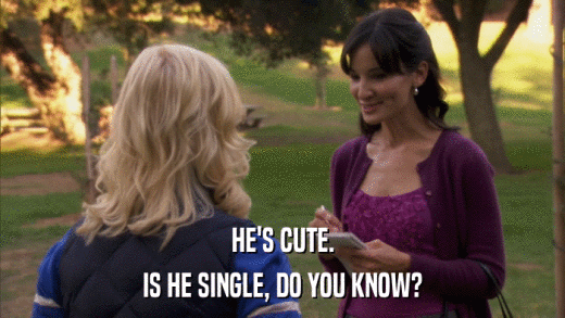 HE'S CUTE. IS HE SINGLE, DO YOU KNOW? 