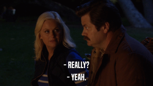 - REALLY? - YEAH. 