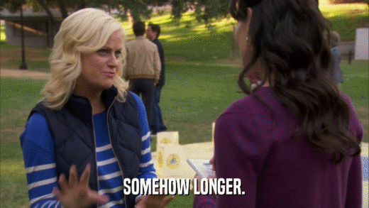 SOMEHOW LONGER.  