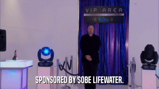 SPONSORED BY SOBE LIFEWATER.  