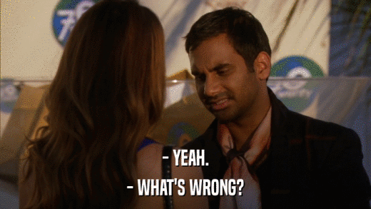 - YEAH. - WHAT'S WRONG? 
