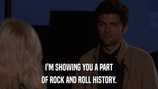 I'M SHOWING YOU A PART OF ROCK AND ROLL HISTORY. 