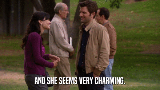 AND SHE SEEMS VERY CHARMING.  