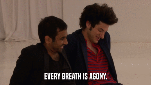 EVERY BREATH IS AGONY.  