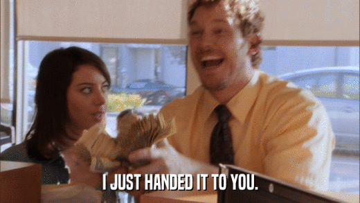 I JUST HANDED IT TO YOU.  