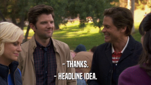 - THANKS. - HEADLINE IDEA. 