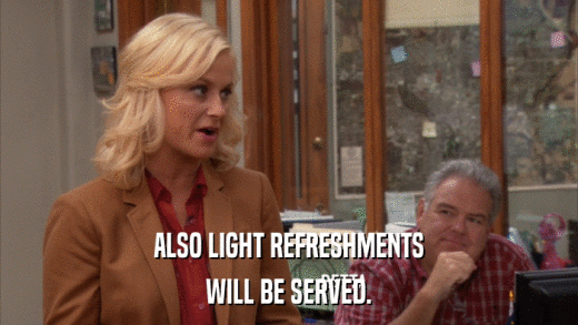 ALSO LIGHT REFRESHMENTS WILL BE SERVED. 