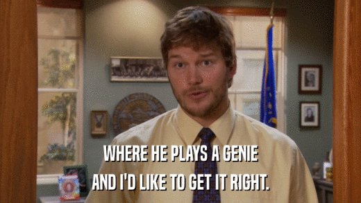 WHERE HE PLAYS A GENIE AND I'D LIKE TO GET IT RIGHT. 