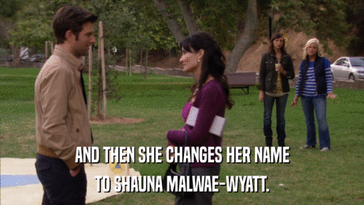 AND THEN SHE CHANGES HER NAME TO SHAUNA MALWAE-WYATT. 