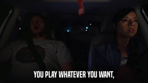 YOU PLAY WHATEVER YOU WANT,  