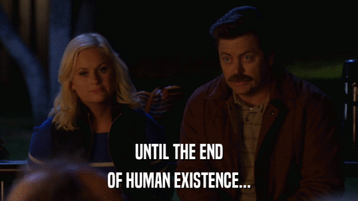 UNTIL THE END OF HUMAN EXISTENCE... 