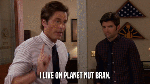 I LIVE ON PLANET NUT BRAN.  