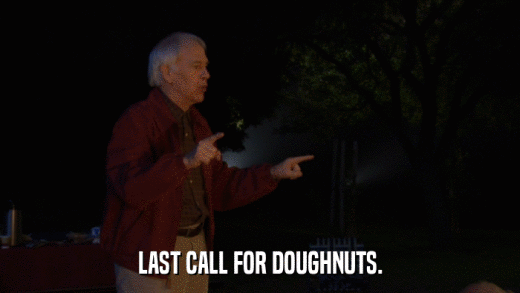 LAST CALL FOR DOUGHNUTS.  