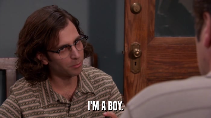 I'M A BOY.  