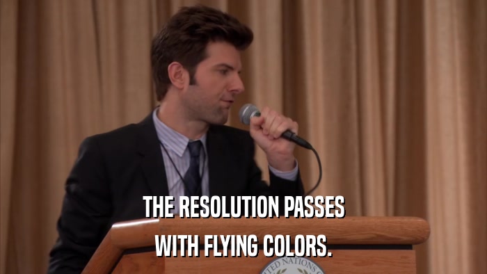 THE RESOLUTION PASSES WITH FLYING COLORS. 