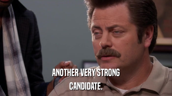 ANOTHER VERY STRONG CANDIDATE. 