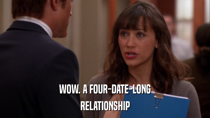 WOW. A FOUR-DATE-LONG RELATIONSHIP 