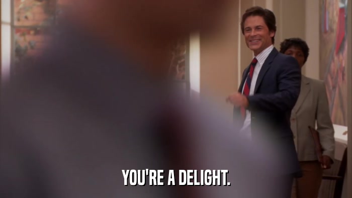 YOU'RE A DELIGHT.  