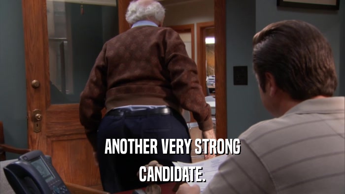 ANOTHER VERY STRONG CANDIDATE. 