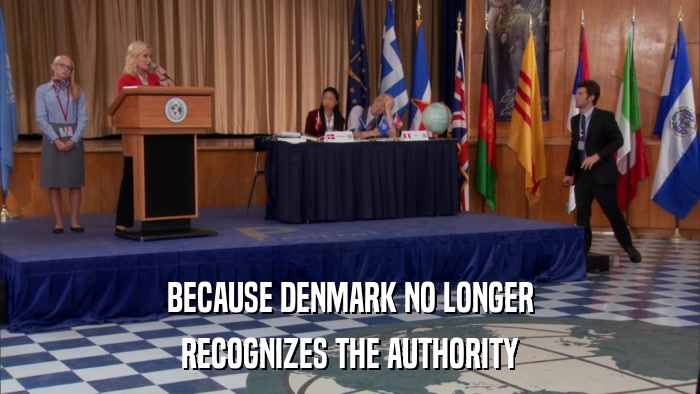 BECAUSE DENMARK NO LONGER RECOGNIZES THE AUTHORITY 