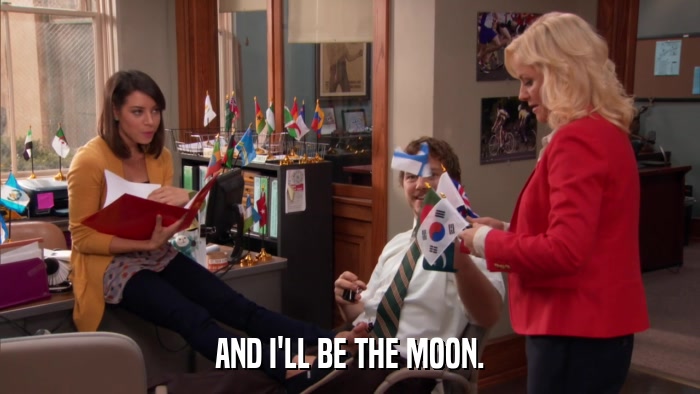 AND I'LL BE THE MOON.  