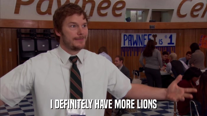 I DEFINITELY HAVE MORE LIONS  
