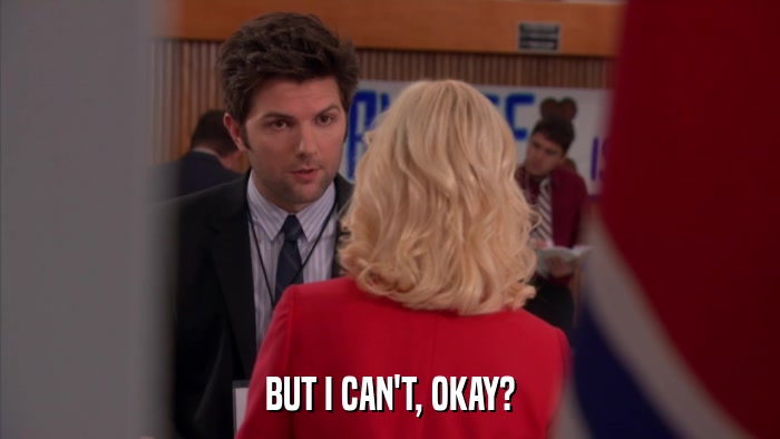 BUT I CAN'T, OKAY?  