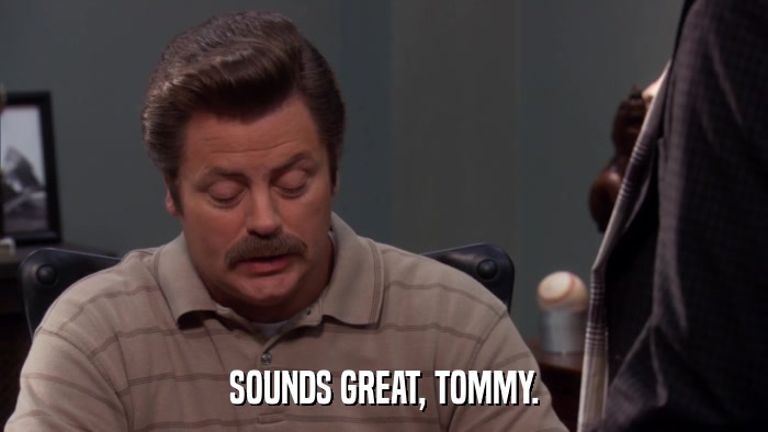 SOUNDS GREAT, TOMMY.  