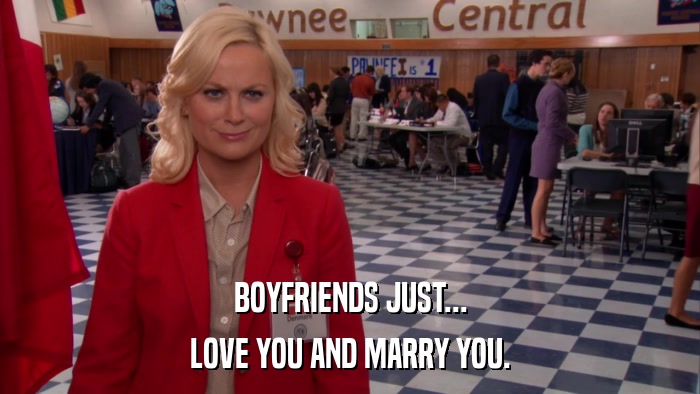 BOYFRIENDS JUST... LOVE YOU AND MARRY YOU. 