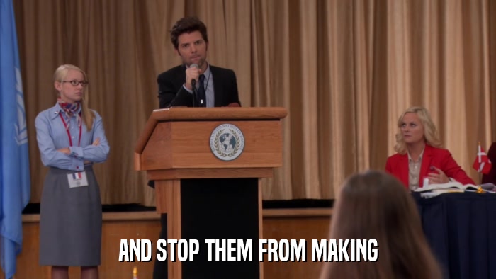 AND STOP THEM FROM MAKING  