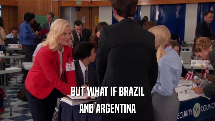 BUT WHAT IF BRAZIL AND ARGENTINA 