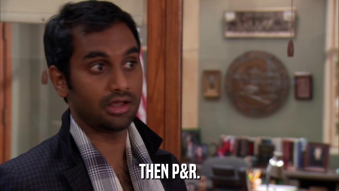 THEN P&R.  