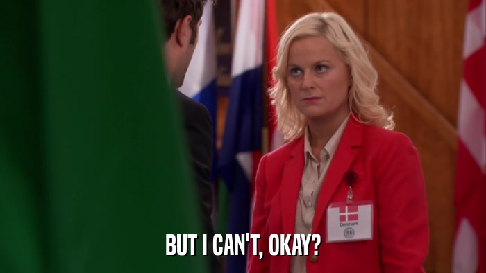 BUT I CAN'T, OKAY?  