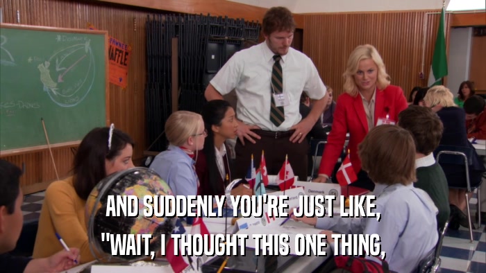 AND SUDDENLY YOU'RE JUST LIKE, 