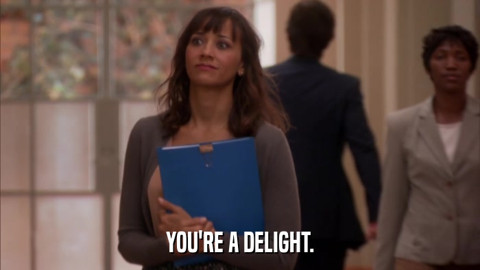 YOU'RE A DELIGHT.  