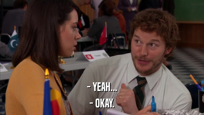 - YEAH... - OKAY. 