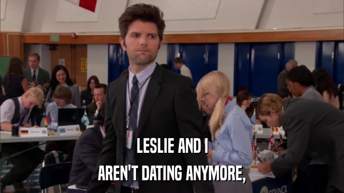 LESLIE AND I AREN'T DATING ANYMORE, 