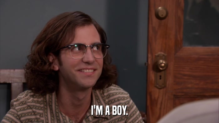 I'M A BOY.  
