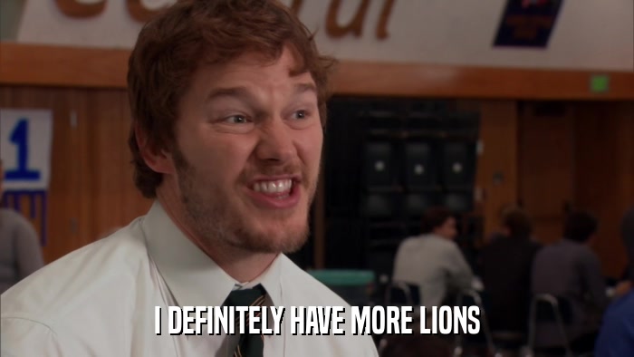 I DEFINITELY HAVE MORE LIONS  