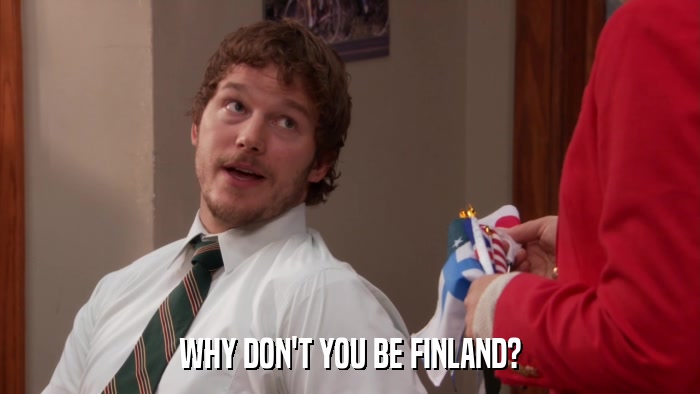 WHY DON'T YOU BE FINLAND?  