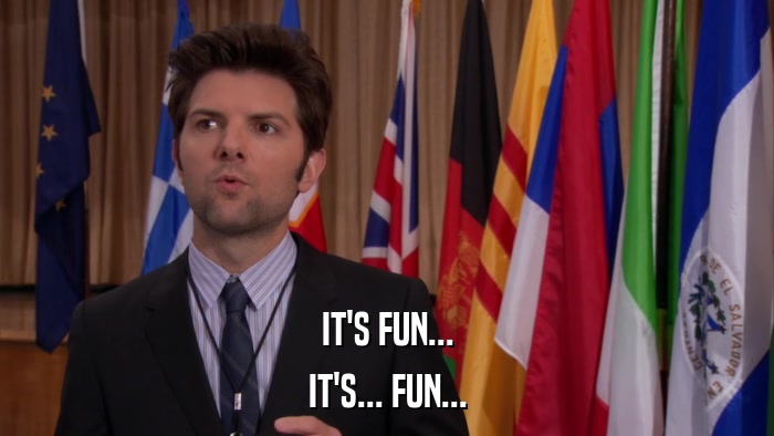IT'S FUN... IT'S... FUN... 