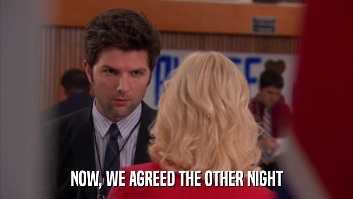 NOW, WE AGREED THE OTHER NIGHT  