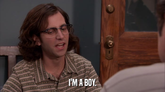 I'M A BOY.  