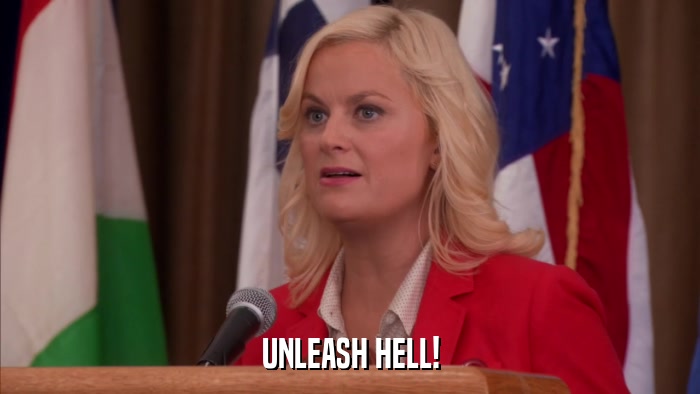 UNLEASH HELL!  
